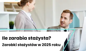 Zarobki na stażu w Polsce 2026: Ile dostaniesz i jak negocjować?