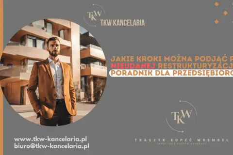 Poradnik dla przedsiębiorców, których polskie firmy ogłosiły upadłość. Jakie kroki podjąć po nieudanej restrukturyzacji? TKW Kancelaria.